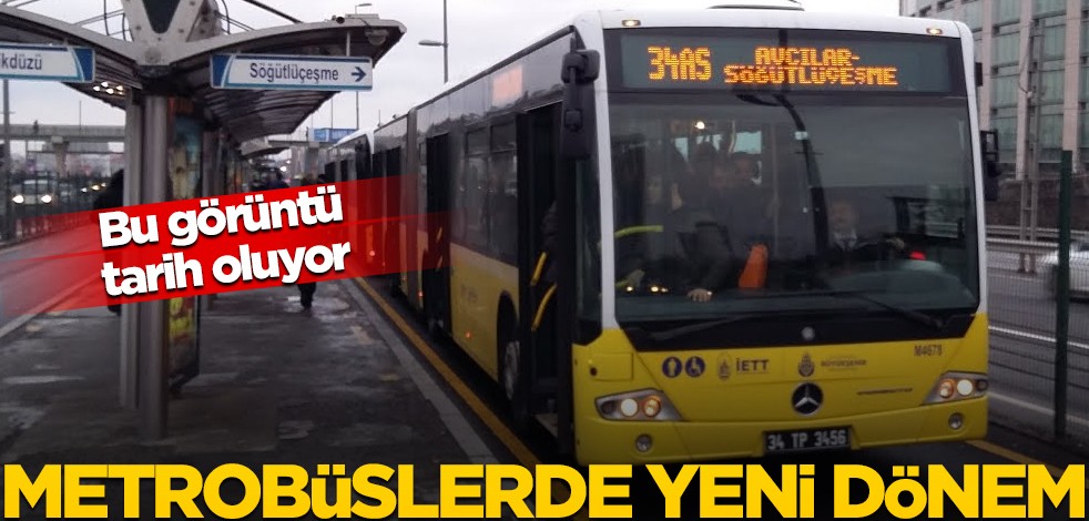 Bu görüntü tarih oluyor! Metrobüslerde yeni dönem