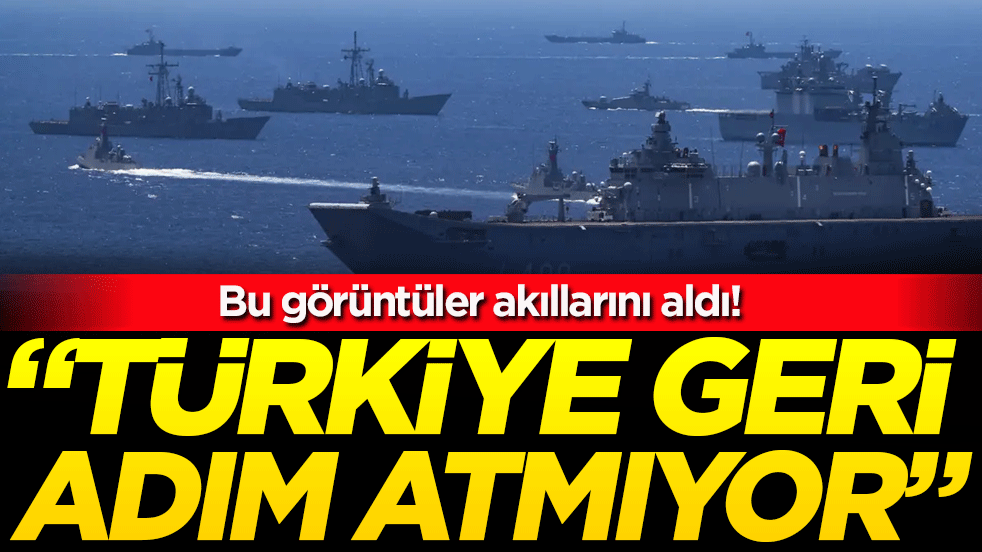 Bu görüntüler akıllarını aldı: Türkiye geri adım atmıyor!