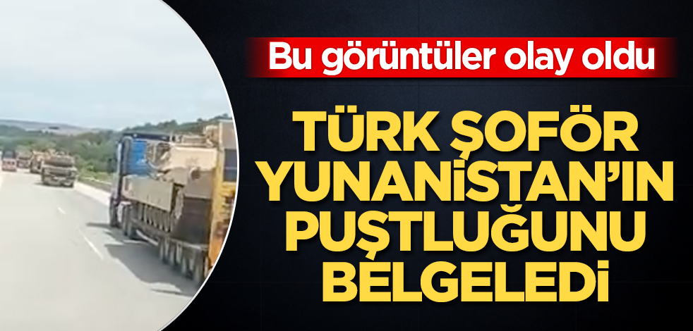 Bu görüntüler olay oldu! Türk şoför, Yunanistan'ın puştluğunu belgeledi