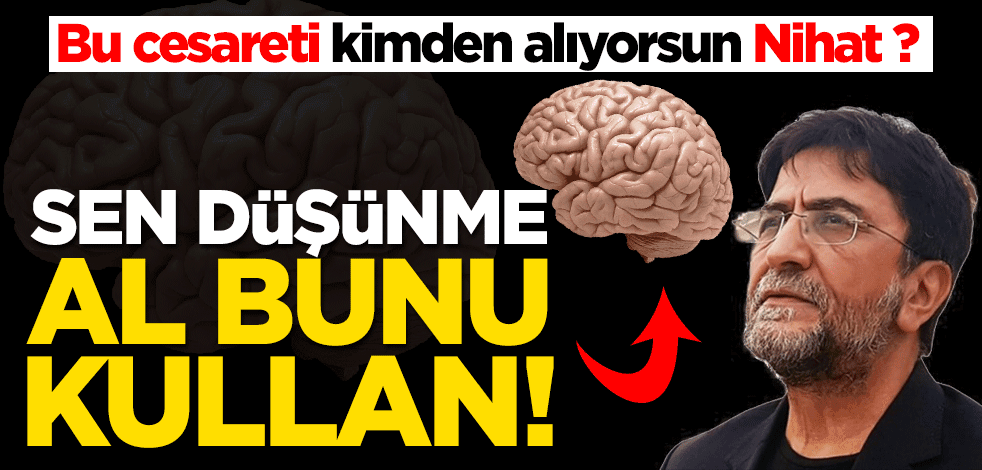 Bu gücü kimden alıyorsun Nihat? Türkiye'ye aba altından sopa gösterdi!