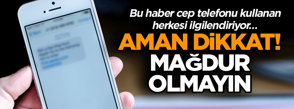 Bu haber cep telefonu kullanan herkesi ilgilendiriyor… Aman dikkat mağdur olmayın!