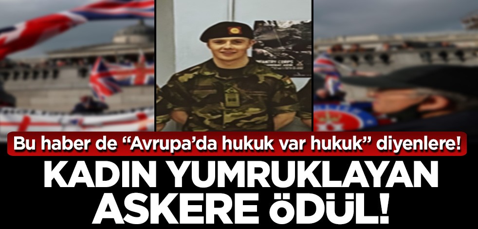 Bu haber de "Avrupa’da hukuk var hukuk" diyenlere! Kadın yumruklayan askere ödül