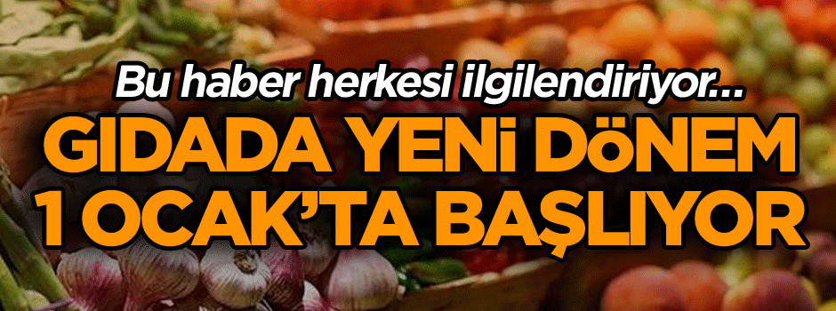 Bu haber herkesi ilgilendiriyor… Gıdada yeni dönem 1 Ocak’ta başlıyor
