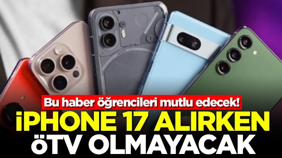 Bu haber öğrencileri mutlu edecek! iPhone 17 alırken ÖTV olmayacak