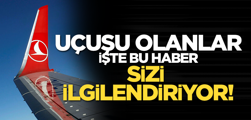 Bu haber uçuşu olan vatandaşlarımızı ilgilendiriyor