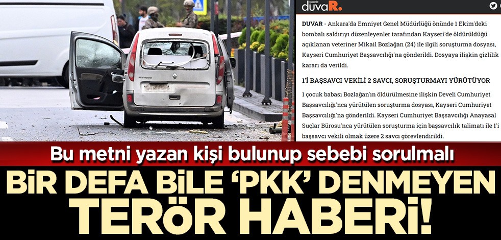 Bu haberi yazan bulunup sebebi sorulmalı! Bir kere bile PKK denilmeyen bombalı saldırı metni...