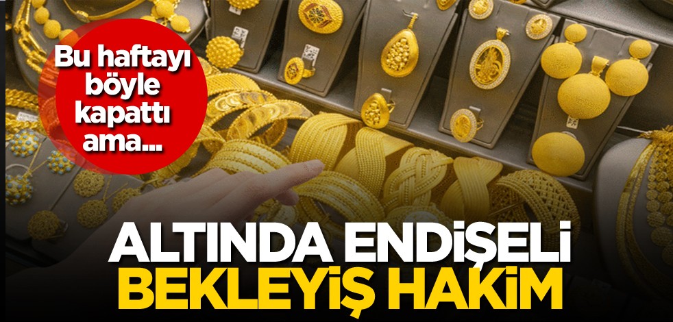 Bu haftayı böyle kapattı ama... Altında endişeli bekleyiş hakim
