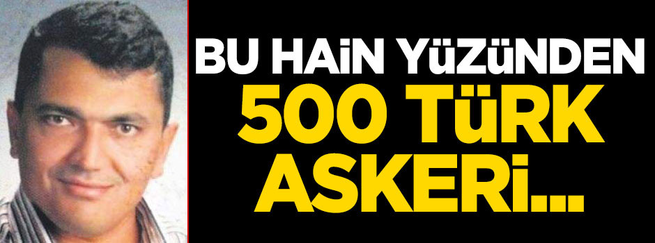Bu hain yüzünden 500 Türk askeri...