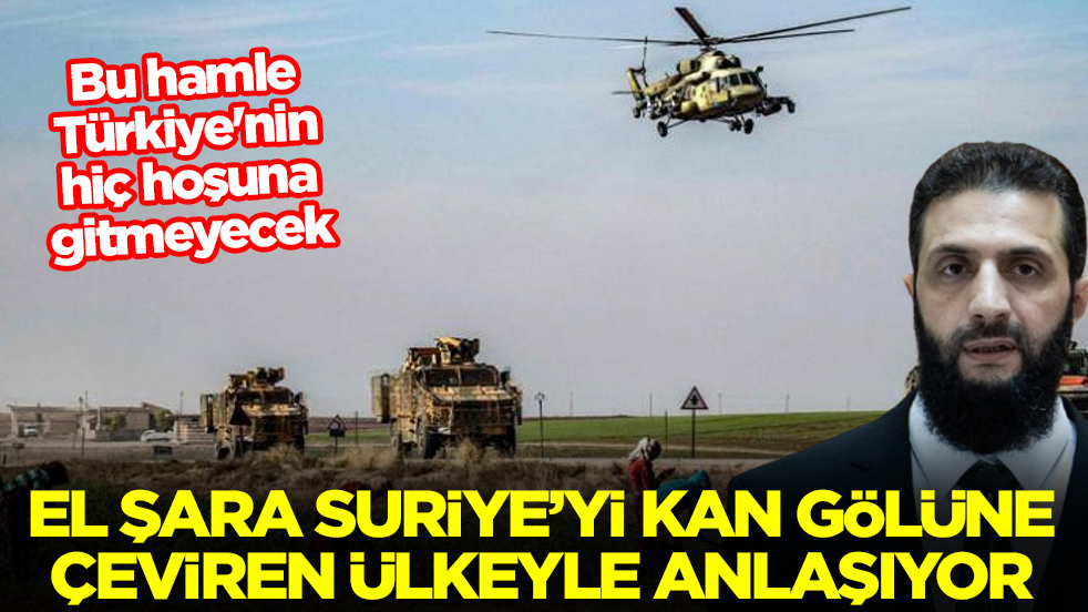 Bu hamle Türkiye'nin hoşuna gitmeyecek: Ahmed El Şara Suriye'yi kan gölüne çeviren ülkeyle anlaşıyor