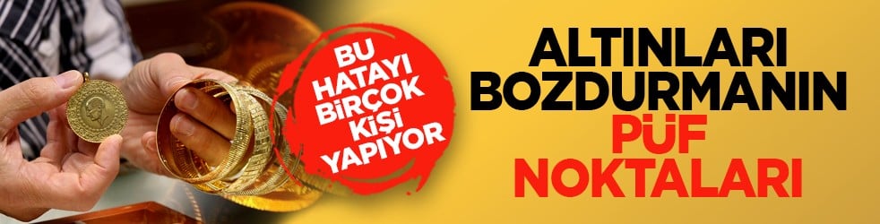Bu hatayı birçok kişi yapıyor: Altınları bozdurmanın püf noktaları