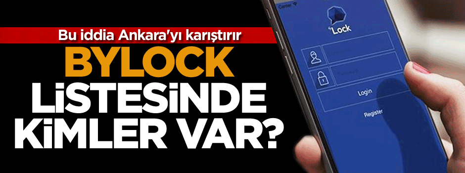 Bu iddia Ankara'yı karıştırır... ByLock listesinde kimler var?