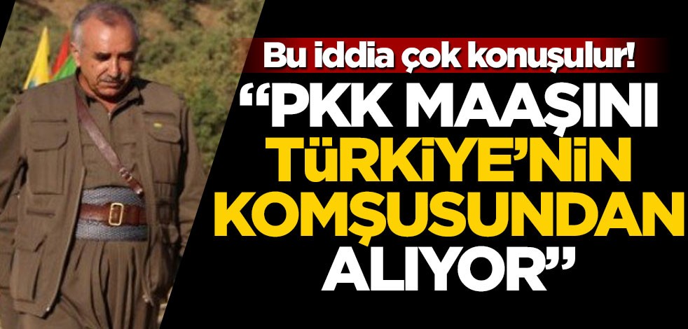 Bu iddia çok konuşulur! "PKK maaşını Türkiye'nin komşusundan alıyor"