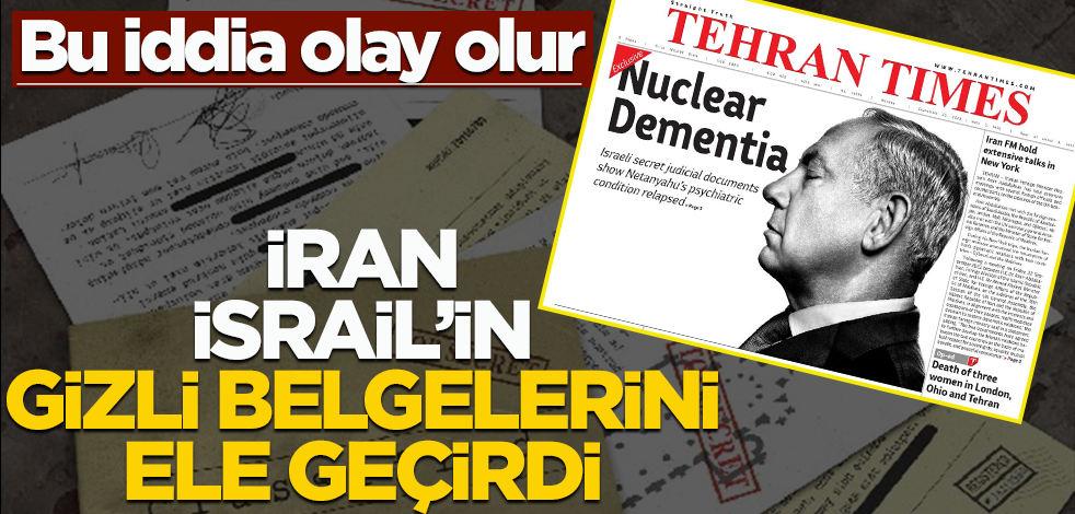 Bu iddia olay olur! İran İsrail'in gizli belgelerini ele geçirdi