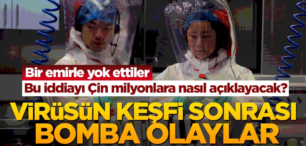 Bu iddiayı Çin milyonlara nasıl açıklayacak? Virüsün keşfi sonrası bomba olaylar