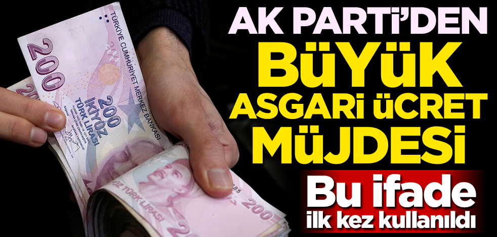 Bu ifade ilk kez kullanıldı! AK Parti'den büyük asgari ücret müjdesi