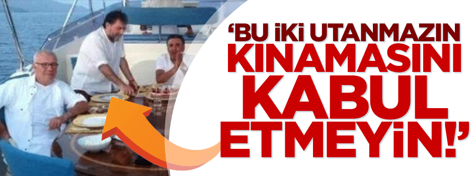 Bu iki utanmazın kınamasını kabul etmeyin!