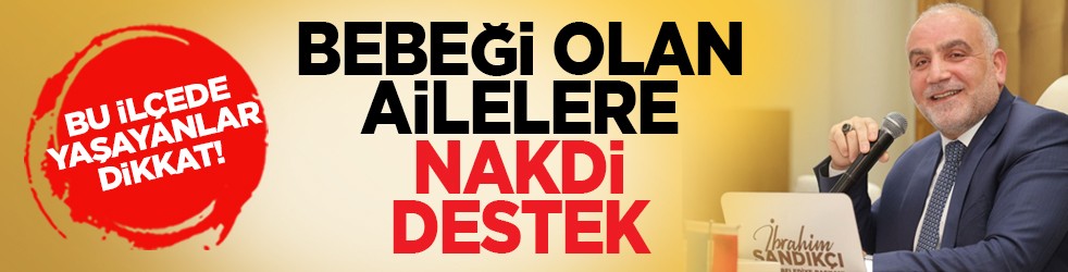 Bu ilçede yaşayanlar dikkat! Bebeği olan ailelere nakdi destek