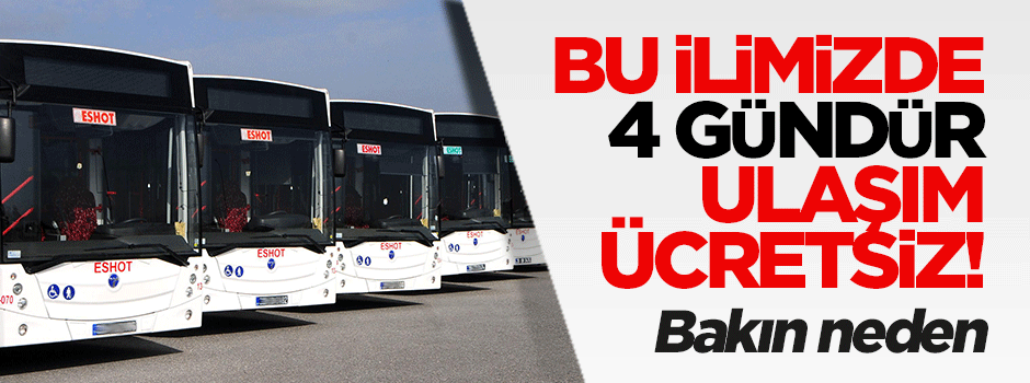 Bu ilimizde 4 gündür ulaşım ücretsiz!