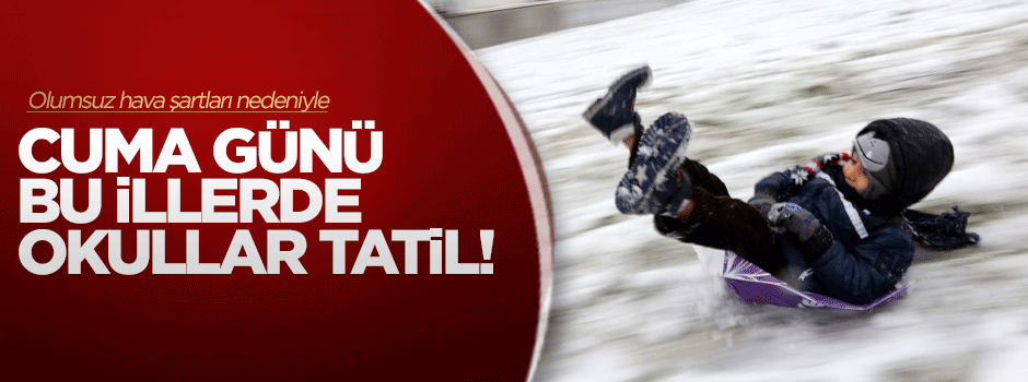 Bu illerde cuma günü okullar tatil!