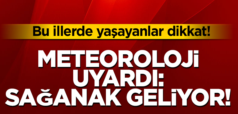 Bu illerde yaşayanlar dikkat! Meteoroloji uyardı: Gök gürültülü sağanak geliyor