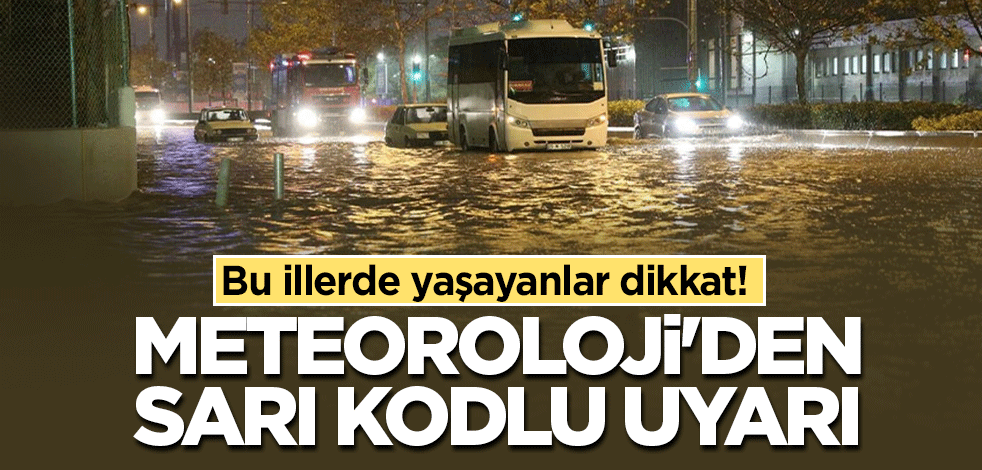 Bu illerde yaşayanlar dikkat! Meteoroloji'den sarı kodlu uyarı