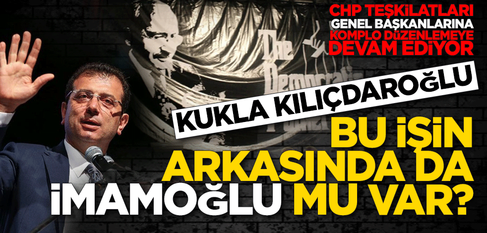 Bu işin arkasında İmamoğlu mu var?