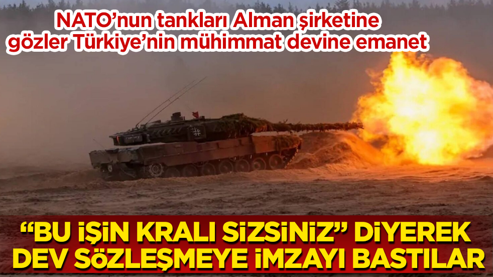"Bu işin kralı sizsiniz" diyerek dev sözleşmeye imzayı bastılar! NATO’nun tankları Alman şirketine, gözler Türkiye’nin mühimmat devine emanet