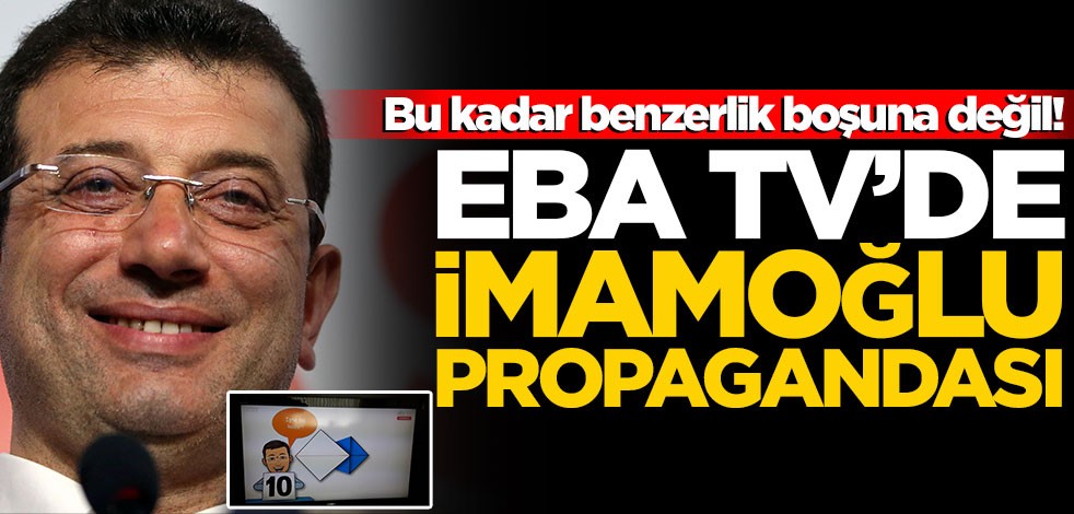 Bu kadar benzerlik boşuna değil! EBA TV’de İmamoğlu propagandası
