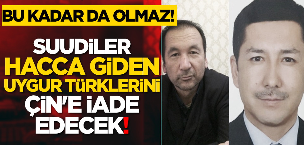 Bu kadar da olmaz! Hacca giden Uygur Türklerini Suudiler Çin'e iade edecek!