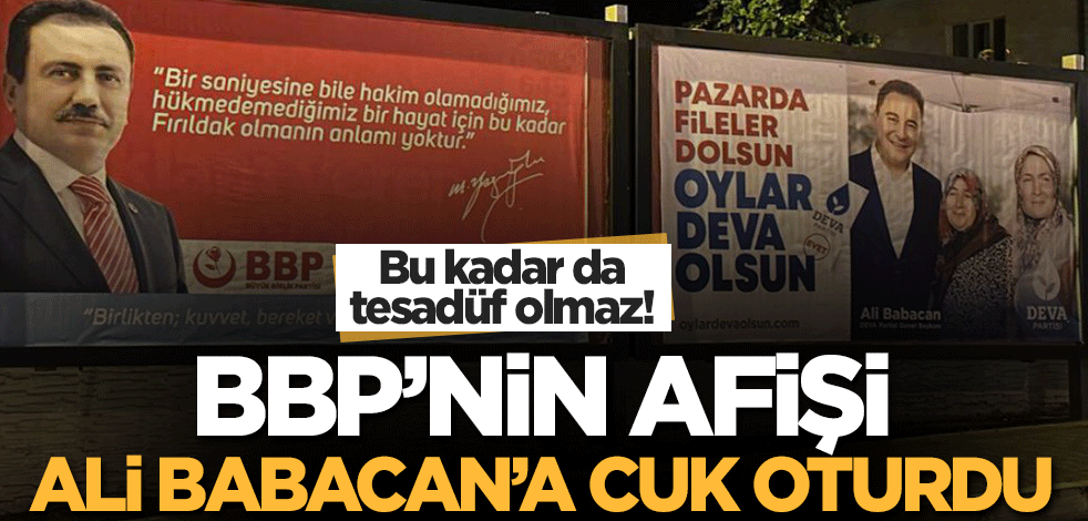 Bu kadar tesadüf olmaz! BBP'nin afişi Ali Babacan'a cuk oturdu