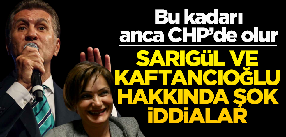 Bu kadarı anca CHP’de olur! Sarıgül ve Kaftancıoğlu hakkında şok iddialar