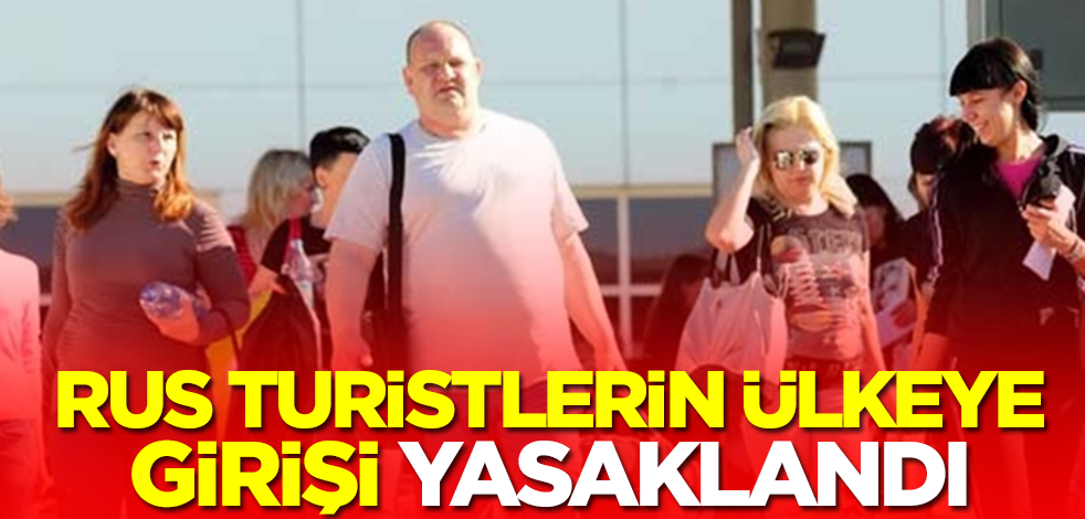 Bu kadarı beklenmiyordu! Rus turistlerin ülkeye girişi yasaklandı