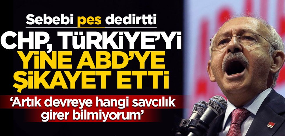 Bu kadarı da fazla! Korona sonrası CHP Türkiye’yi ABD’ye şikayet etti… Gerekçeleri pes dedirtti