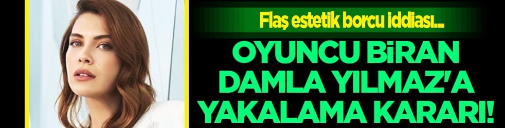 Bu kadarı da olmaz dedirten iddia: Biran Damla Yılmaz'a yakalama kararı çıkartıldı! Estetik borcu iddiası 