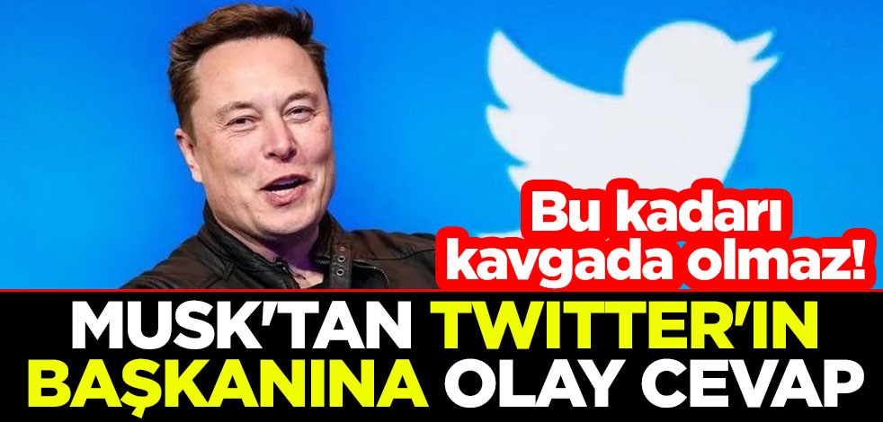 Bu kadarı kavgada olmaz! Elon Musk'tan Twitter'ın başkanına olay cevap
