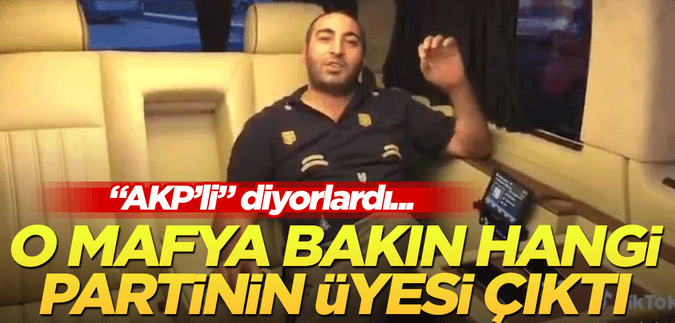 Bu kadarına da pes! "AK Partili" dedikleri mafya bakın hangi partinin üyesi çıktı