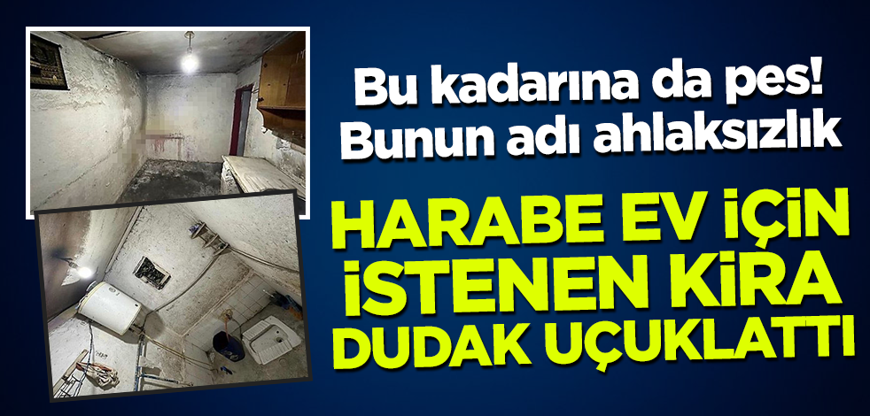Bu kadarına da pes! Bunun adı ahlaksızlık: Harabe ev için istenen kira dudak uçuklattı
