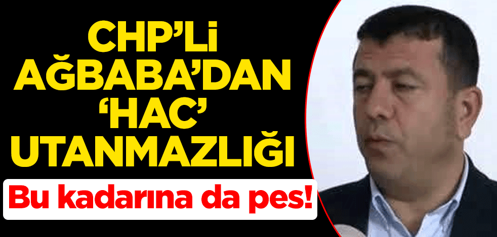 Bu kadarına da pes! CHP'li Veli Ağbaba'dan 'Hac' utanmazlığı
