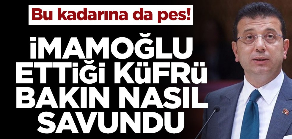 Bu kadarına da pes! İmamoğlu ettiği küfrü bakın nasıl savundu