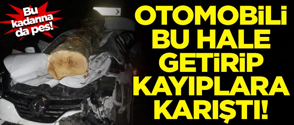 Bu kadarına da pes! Otomobili bu hale getirip kayıplara karıştı