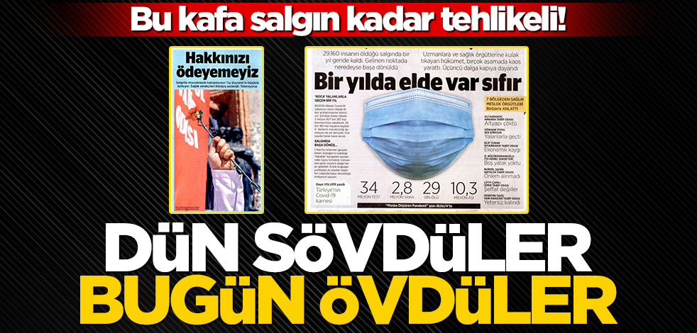 Bu kafa salgın kadar tehlikeli! Dün sövdüler bugün övdüler