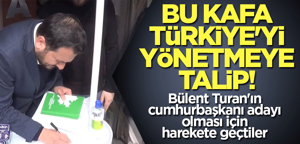 Bu kafa Türkiye'yi yönetmeye talip! Bülent Turan'ın cumhurbaşkanı adayı olması için harekete geçtiler