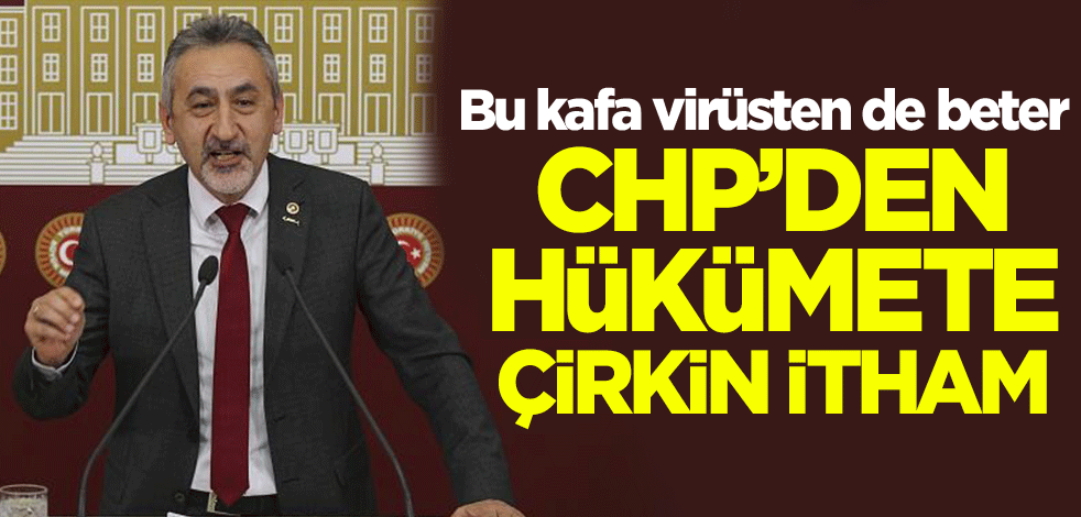 Bu kafa virüsten de beter! CHP'den hükümete çirkin itham