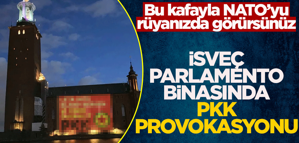 Bu kafayla NATO'yu rüyanızda görürsünüz! İsveç parlamento binasında PKK provokasyonu