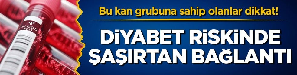 Bu kan grubuna sahip olanlar dikkat! Diyabet riskinde şaşırtan bağlantı