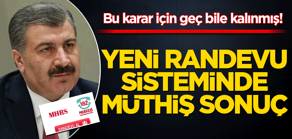Bu karar için geç bile kalınmış! Yeni randevu sisteminde müthiş sonuç