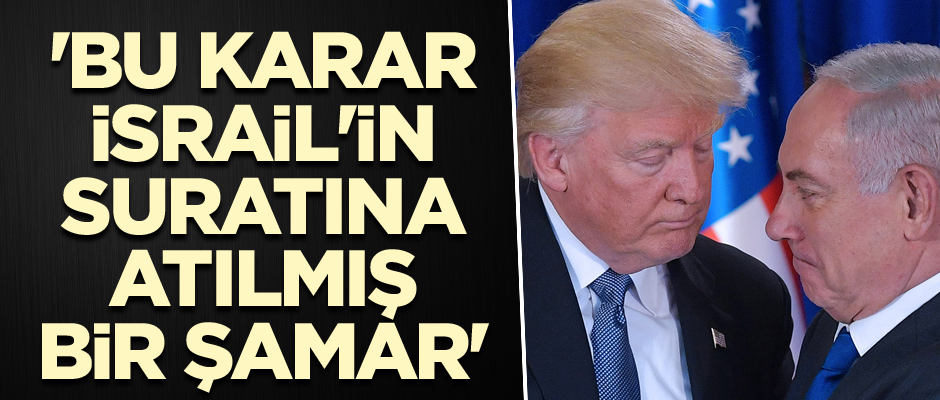 'Bu karar İsrail'in suratına atılmış bir şamar'