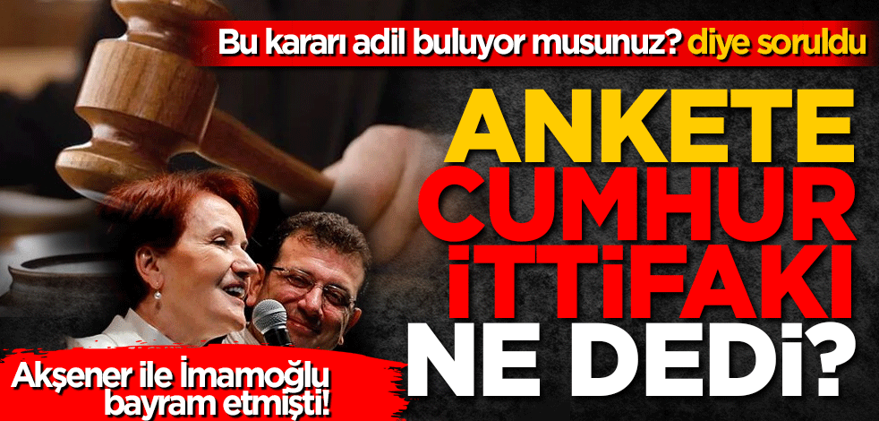 Bu kararı adil buluyor musunuz? Diye soruldu Cumhur İttifakı ne dedi?