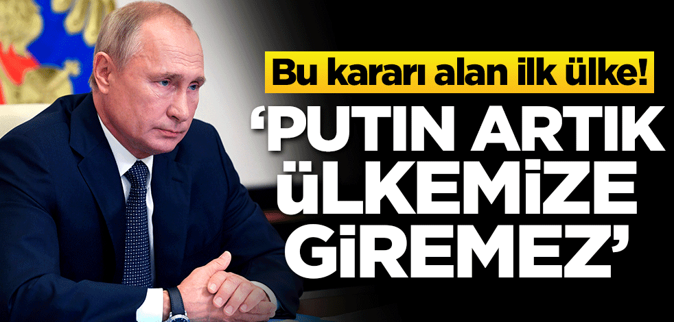 Bu kararı alan ilk ülke! 'Putin artık ülkemize giremez'