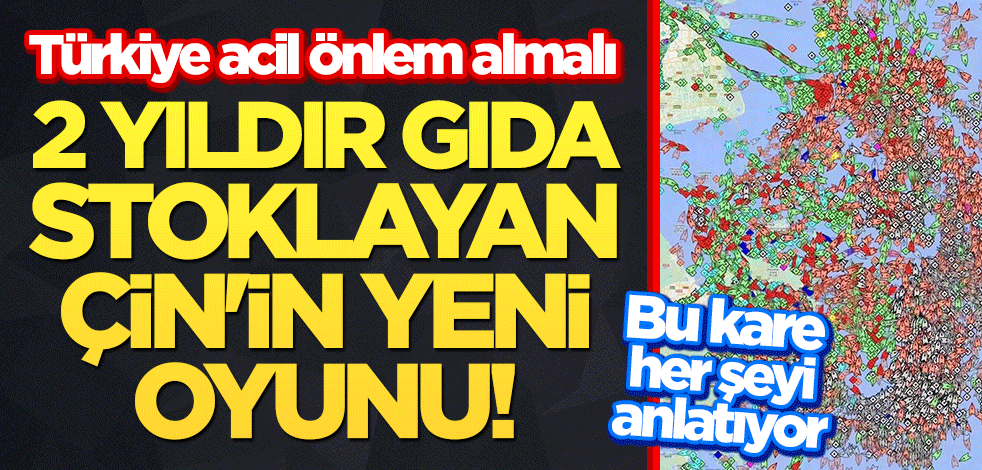 Bu kare her şeyi anlatıyor: 2 yıldır gıda stoklayan Çin'in yeni oyunu! Türkiye acil önlem almalı